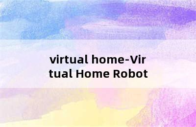 virtual home-Virtual Home Robot